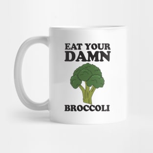 Eat your damn broccoli Mug